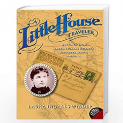 A Little House Traveler: Writings from Laura Ingalls Wilder''s Journeys Across America (Little House Nonfiction) by Laura Ingall