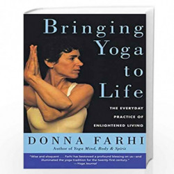 Bringing Yoga to Lif: The Everyday Practice of Enlightened Living by Donna Farhi Book-9780060750466