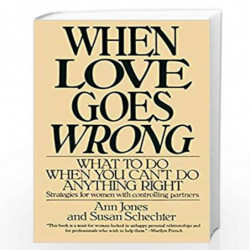 When Love Goes Wrong: What to Do When You Can''t Do Anything Right by ANN JONES Book-9780060923693