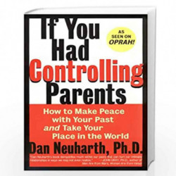 If You Had Controlling Parents: How to Make Peace with Your Past and Take Your Place in the World by Dan Neuharth Book-978006092