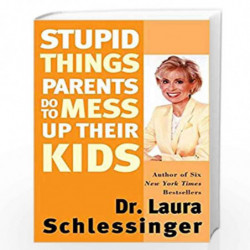 Stupid Things Parents Do to Mess Up Their Kids by DR.LAURA SCHLESSINGER Book-9780060933791