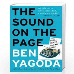 The Sound on the Page: Great Writers Talk about Style and Voice in Writing by Ben Yagoda Book-9780060938222