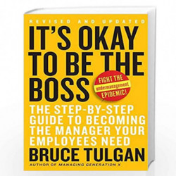It''s Okay to Be the Boss: The Step-by-Step Guide to Becoming the Manager Your Employees Need by Tulgan, Bruce Book-978006112136