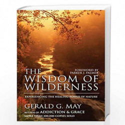 The Wisdom of Wilderness: Experiencing the Healing Power of Nature by Gerald G. May Book-9780061146633