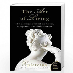 Art of Living: The Classical Mannual on Virtue, Happiness, and Effectiveness (Plus) by Sharon Lebell, Epictetus Book-97800612860