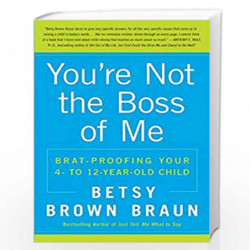 You''re Not the Boss of Me: Brat-proofing Your Four- to Twelve-Year-Old Child by Betsy Brown Braun Book-9780061346637