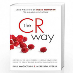 The CR Way: Using the Secrets of Calorie Restriction for a Longer, Healthier Life by Paul McGlothin Book-9780061370984