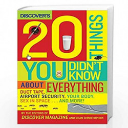 Discover''s 20 Things You Didn''t Know About Everything: Duct Tape, Airport Security, Your Body, Sex in Space...and More! by Dis