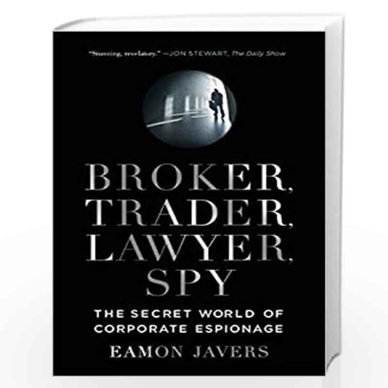 Broker, Trader, Lawyer, Spy: The Secret World of Corporate Espionage by Eamon javers Book-9780061697210