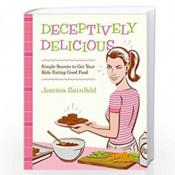 Deceptively Delicious: Simple Secrets to Get Your Kids Eating Good Food by Jessica Seinfeld Book-9780061767937