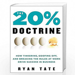 The 20% Doctrine: How Tinkering, Goofing Off, and Breaking the Rules at Work Drive Success in Business by Ryan Tate Book-9780062
