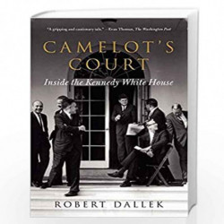 Camelot''s Court: Inside the Kennedy White House by Robert Dallek Book-9780062065858