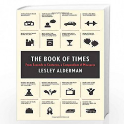 The Book of Times: From Seconds to Centuries, a Compendium of Measures by Lesley Alderman Book-9780062074188