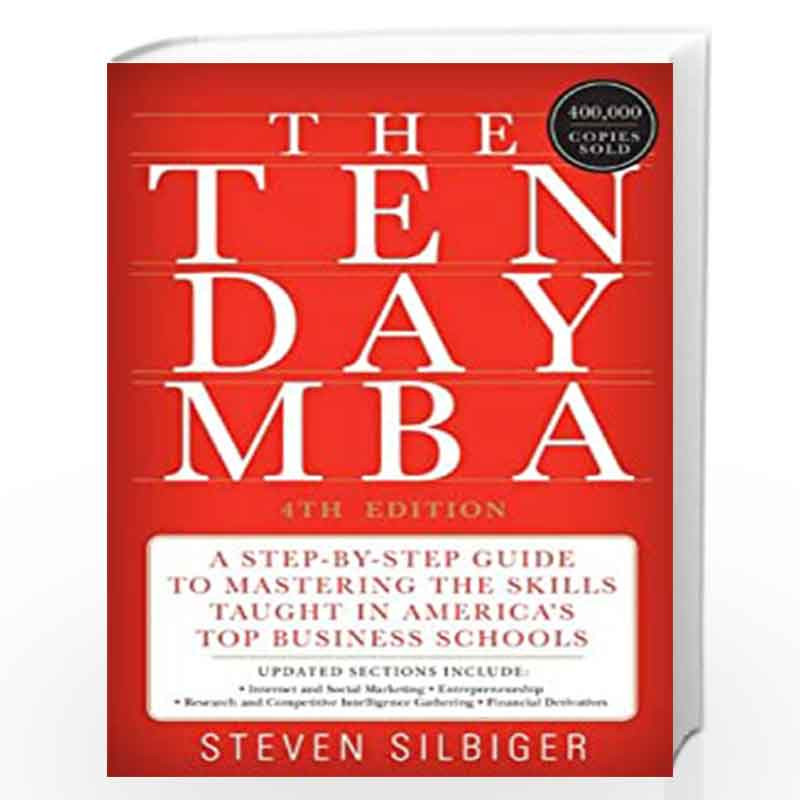 The Ten-Day MBA 4th Ed.: A Step-By-Step Guide To Mastering The Skills Taught In America's Top Business Schools by Steven A. Silb