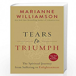 Tears to Triumph: The Spiritual Journey from Suffering to Enlightenment by MARIANNE WILLIAMSON Book-9780062205445