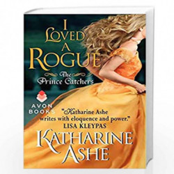 I Loved a Rogue: The Prince Catchers: 3 by Katharine Ashe Book-9780062229854