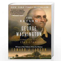 The Return of George Washington: Uniting the States, 1783-1789 by Larson, Edward Book-9780062248688