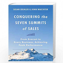 Conquering the Seven Summits of Sales: From Everest to Every Business, Achieving Peak Performance by Ershler, Susan/Waechter, Jo
