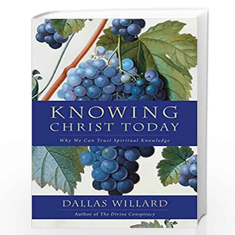 Knowing Christ Today: Why We Can Trust Spiritual Knowledge by Dallas Willard Book-9780062311795