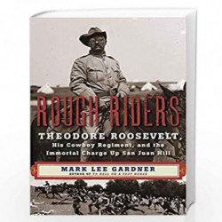 Rough Riders: Theodore Roosevelt, His Cowboy Regiment, and the Immortal Charge Up San Juan Hill by Gardner, Mark Lee Book-978006