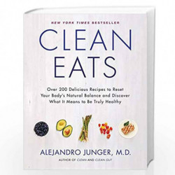 Clean Eats: Over 200 Delicious Recipes to Reset Your Body''s Natural Balance and Discover What It Means to Be Truly Healthy by J