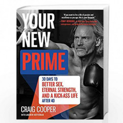 Your New Prime: 30 Days to Better Sex, Eternal Strength, and a Kick Ass Life After 40 by Craig Cooper Book-9780062353245