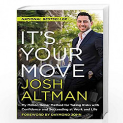 It''s Your Move: My Million Dollar Method for Taking Risks with Confidence and Succeeding at Work and Life by Joshua Altman Book