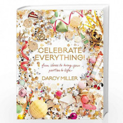 Celebrate Everything!: Fun Ideas to Bring Your Parties to Life by Darcy Miller Book-9780062388759