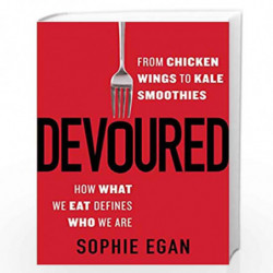 Devoured: From Chicken Wings to Kale Smoothies--How What We Eat Defines Who We Are by Sophie Egan Book-9780062390981