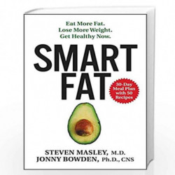 Smart Fat: Eat More Fat. Lose More Weight. Get Healthy Now. by Steven Masley M.D Book-9780062392299