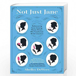 Not Just Jane: Rediscovering Seven Amazing Women Writers Who Transformed British Literature by Shelley DeWees Book-9780062394620