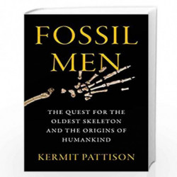 Fossil Men: The Quest for the Oldest Skeleton and the Origins of Humankind by Kermit Pattison Book-9780062410283