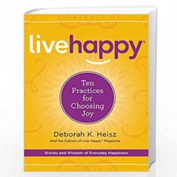 Live Happy: Ten Practices for Choosing Joy by Heisz, Deborah K. Book-9780062442291