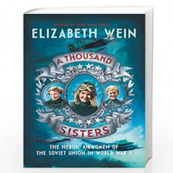 A Thousand Sisters: The Heroic Airwomen of the Soviet Union in World War II by Wein, Elizabeth Book-9780062453037