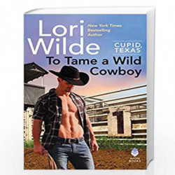 To Tame a Wild Cowboy: Cupid, Texas by Wilde, Lori Book-9780062468291