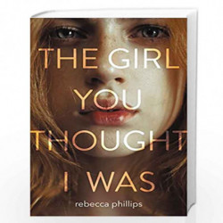 The Girl You Thought I Was by Phillips, Rebecca Book-9780062570949