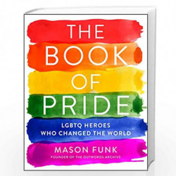 The Book of Pride: LGBTQ Heroes Who Changed the World by Funk, Mason Book-9780062571700