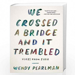 We Crossed a Bridge and It Trembled: Voices from Syria by Pearlman, Wendy Book-9780062654441