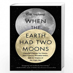 When the Earth Had Two Moons: The Lost History of the Night Sky by Asphaug, Erik Book-9780062657930
