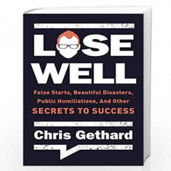 Lose Well: False Starts, Beautiful Disasters, Public Humiliations, and Other Secrets to Success by Gethard, Chris Book-978006269