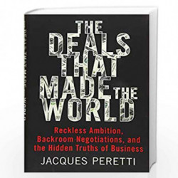 The Deals That Made the World: Reckless Ambition, Backroom Negotiations, and the Hidden Truths of Business by Jacques Peretti Bo