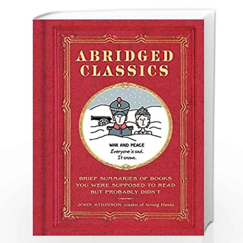 Abridged Classics: Brief Summaries of Books You Were Supposed to Read But Probably Didnt: Brief Summaries of Books You Were Supp
