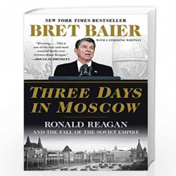Three Days in Moscow: Ronald Reagan and the Fall of the Soviet Empire (Three Days Series) by Baier, Bret Book-9780062748430