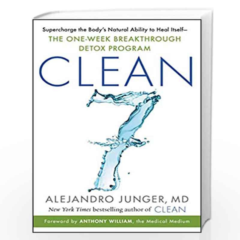 CLEAN 7: Supercharge the Body''s Natural Ability to Heal ItselfThe One-Week Breakthrough Detox Program by Alejandro Junger Book-
