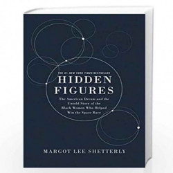 Hidden Figures Illustrated Edition: The American Dream and the Untold Story of the Black Women Mathematicians Who Helped Win the