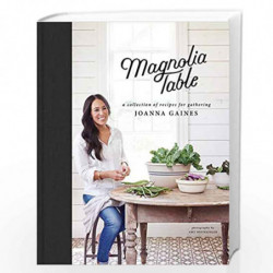 Magnolia Table: A Collection of Recipes for Gathering by Gaines, Joanna Book-9780062820150