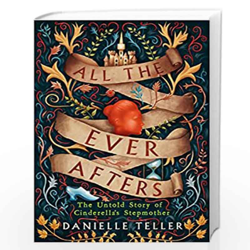 All the Ever Afters: The Untold Story of Cinderella''s Stepmother by Danielle Teller Book-9780062856388
