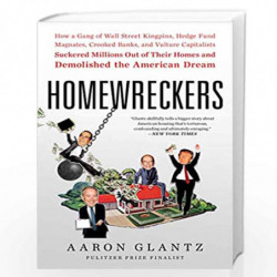 Homewreckers: How a Gang of Wall Street Kingpins, Hedge Fund Magnates, Crooked Banks, and Vulture Capitalists Suckered Millions 