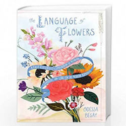 The Language of Flowers: A Fully Illustrated Compendium of Meaning, Literature, and Lore for the Modern Romantic by Begay,Odessa