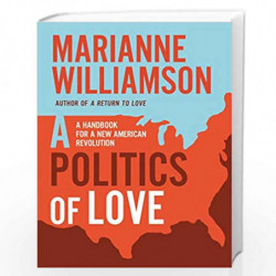 A Politics of Love: A Handbook for a New American Revolution by Williamson, Marianne Book-9780062873934